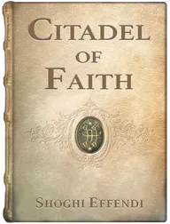 Citadel of Faith. Messages to America 1947-1957, Shoghi Effendi
