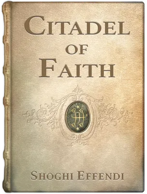 Citadel of Faith. Messages to America 1947-1957, Shoghi Effendi