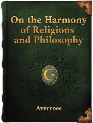 On the Harmony of Religions and Philosophy, Ibn Rushd
