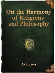 On the Harmony of Religions and Philosophy, Ibn Rushd