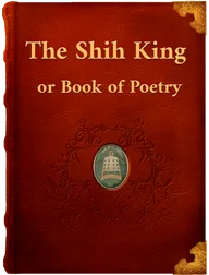 The Shih King or Book of Poetry, Unknown