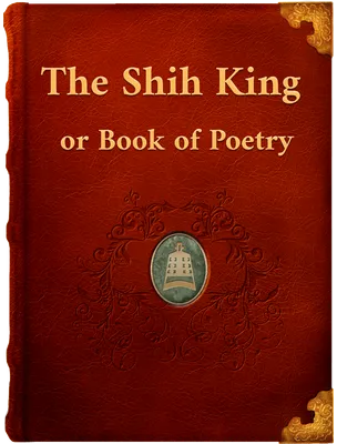 The Shih King or Book of Poetry, Unknown