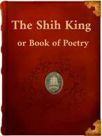 The Shih King or Book of Poetry, Unknown