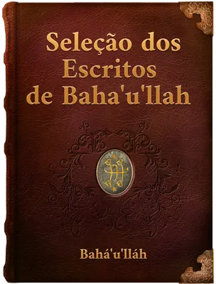 Seleção dos Escritos de Bahá’u’lláh,  Bahá’u’lláh