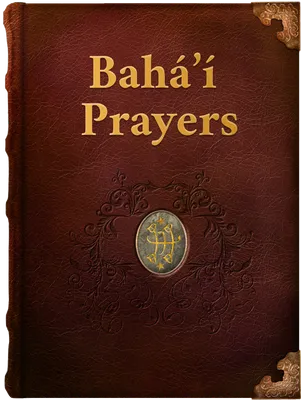 Bahá’í Prayers, Bahá’u’lláh, The Báb, ‘Abdu’l-Bahá
