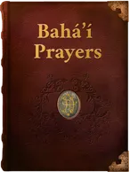 Bahá’í Prayers, Bahá’u’lláh, The Báb, ‘Abdu’l-Bahá