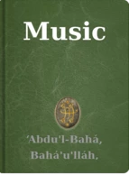 Music ‘Abdu'l-Bahá, Bahá'u'lláh, Shoghi Effendi