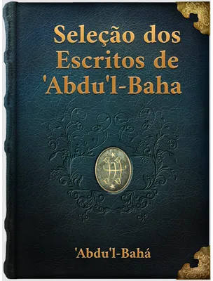 Seleção dos Escritos de ‘Abd'u’l-bahá, ‘Abdu’l-Bahá