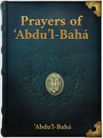 Prayers of ‘Abdu’l-Bahá, ‘Abdu’l-Bahá
