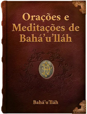 Orações e Meditações de Bahá’u’lláh, Bahá’u’lláh