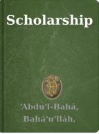 Scholarship ‘Abdu'l-Bahá, Bahá'u'lláh, Shoghi Effendi