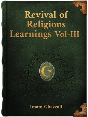 Revival of Religious Learnings Vol-III, Al-Ghazzali