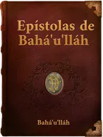 EPÍSTOLAS DE BAHÁ´U´LLÁH , Bahá´u´lláh