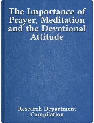 The Importance of Prayer, Meditation and the Devotional Attitude, Bahá’u’lláh, ‘Abdu’l-Bahá, Shoghi Effendi