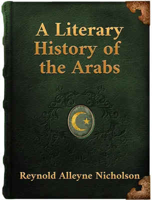 A Literary History of the Arabs, Reynold Alleyne Nicholson