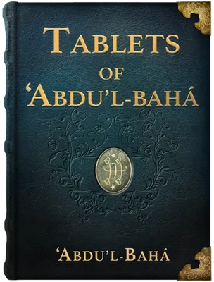 Tablets of ‘Abdu’l-Bahá ‘Abbás vol. 1-3, ‘Abdu’l-Bahá
