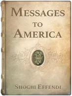 Messages to America, Shoghi Effendi