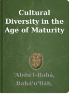 Cultural Diversity in the Age of Maturity ‘Abdu'l-Bahá, Bahá'u'lláh, Shoghi Effendi