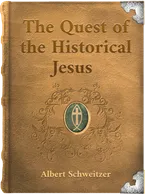 The Quest of the Historical Jesus, Albert Schweitzer