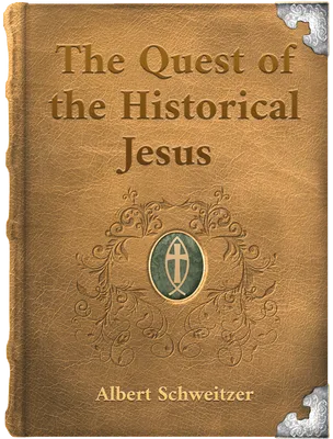 The Quest of the Historical Jesus, Albert Schweitzer