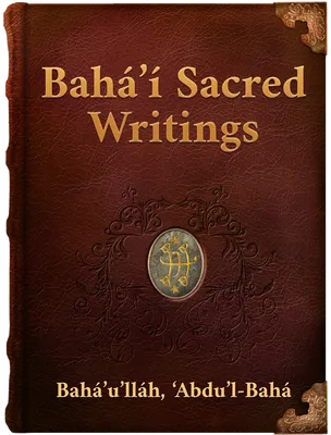 Bahá’í Sacred Writings, Bahá’u’lláh, ‘Abdu’l-Bahá