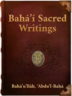 Bahá’í Sacred Writings, Bahá’u’lláh, ‘Abdu’l-Bahá