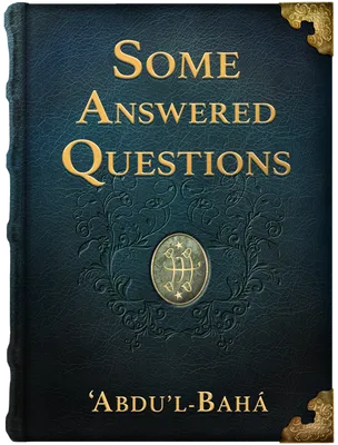 Some Answered Questions , ‘Abdu’l-Bahá