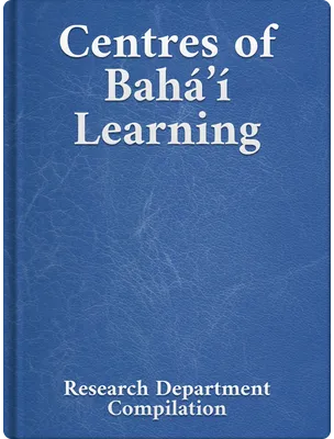 Centres of Bahá’í Learning, Bahá’u’lláh, ‘Abdu’l-Bahá, Shoghi Effendi