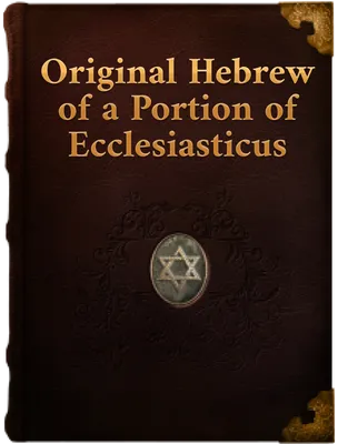 Original Hebrew of a Portion of Ecclesiasticus, Arthur Ernest Cowley, Adolf Neubauer