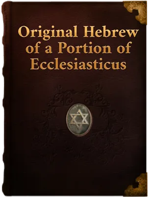 Original Hebrew of a Portion of Ecclesiasticus, A. E. Cowley, Ad. Neubauer