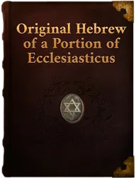 Original Hebrew of a Portion of Ecclesiasticus, Arthur Ernest Cowley,Adolf Neubauer