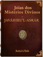 Jóias dos Mistérios Divinos - JAVÁHIRU’L-ASRÁR, Bahá’u’lláh