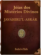 Jóias dos Mistérios Divinos - JAVÁHIRU’L-ASRÁR Bahá’u’lláh