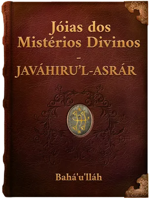 Jóias dos Mistérios Divinos - JAVÁHIRU’L-ASRÁR, Bahá’u’lláh